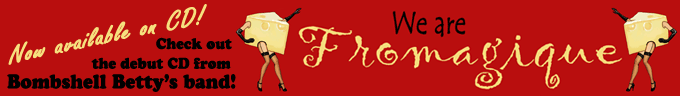 Check out the Debut CD from Bombshell Betty's Band: Fromagique!
